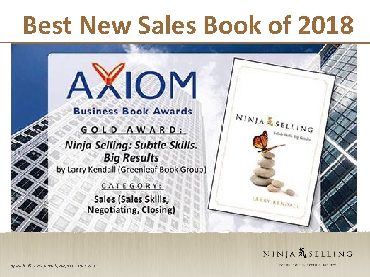 Best New Sales Book of 2018 Copyright © Larry Kendall, Ninja LLC 1985 -2012