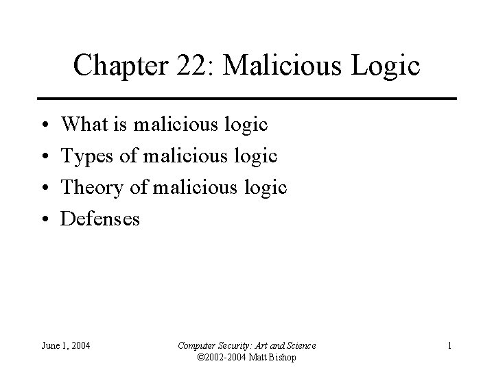 Chapter 22: Malicious Logic • • What is malicious logic Types of malicious logic