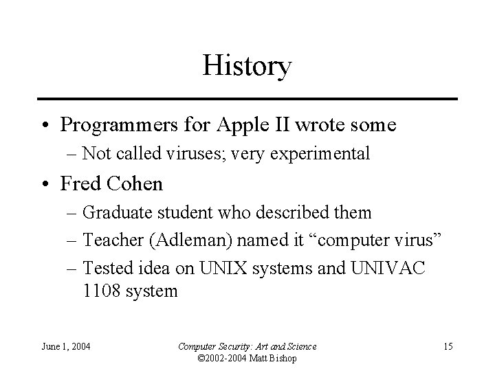 History • Programmers for Apple II wrote some – Not called viruses; very experimental