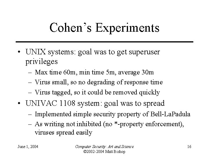 Cohen’s Experiments • UNIX systems: goal was to get superuser privileges – Max time