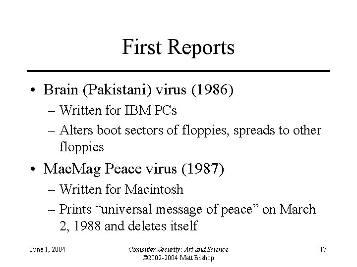 First Reports • Brain (Pakistani) virus (1986) – Written for IBM PCs – Alters