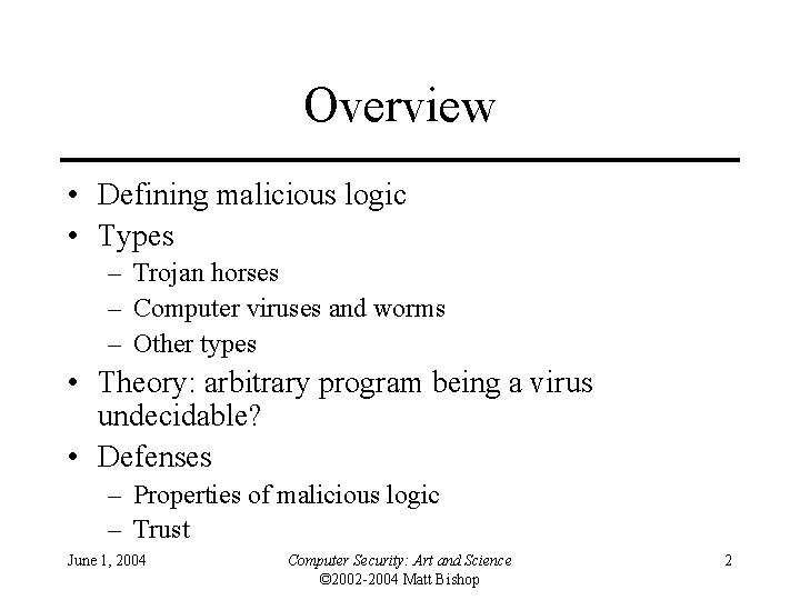 Overview • Defining malicious logic • Types – Trojan horses – Computer viruses and