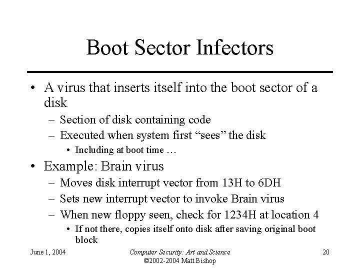 Boot Sector Infectors • A virus that inserts itself into the boot sector of