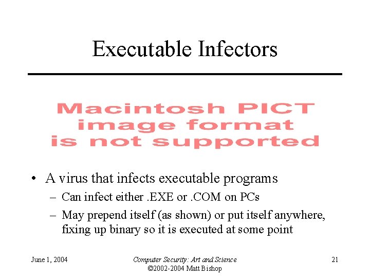 Executable Infectors • A virus that infects executable programs – Can infect either. EXE