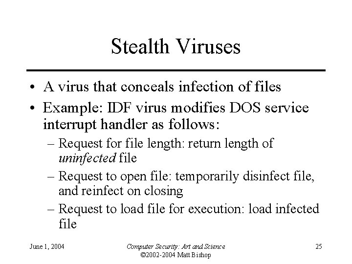 Stealth Viruses • A virus that conceals infection of files • Example: IDF virus