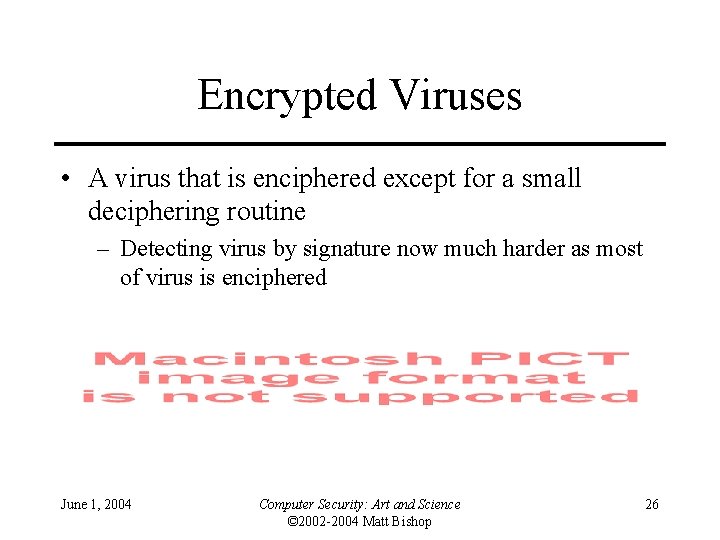Encrypted Viruses • A virus that is enciphered except for a small deciphering routine