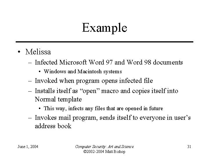 Example • Melissa – Infected Microsoft Word 97 and Word 98 documents • Windows