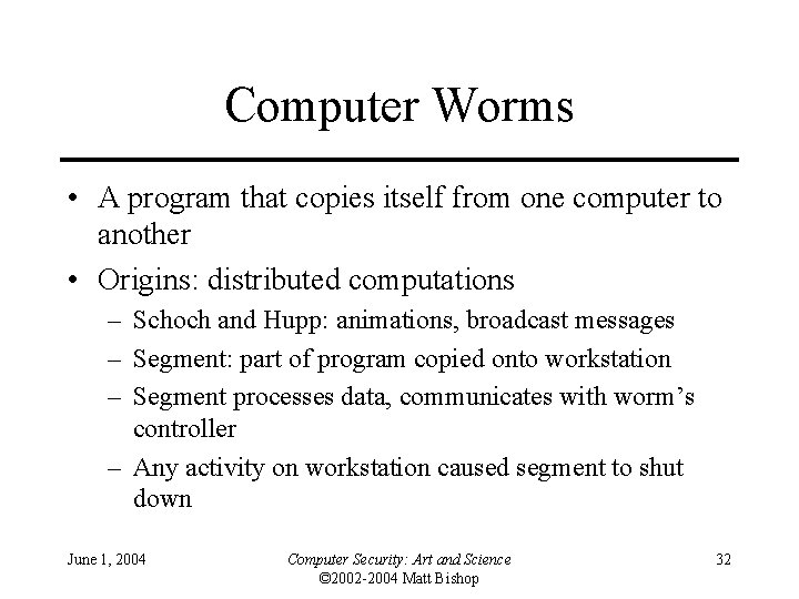 Computer Worms • A program that copies itself from one computer to another •