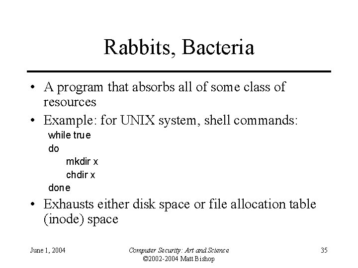 Rabbits, Bacteria • A program that absorbs all of some class of resources •