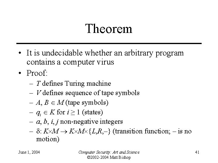 Theorem • It is undecidable whether an arbitrary program contains a computer virus •