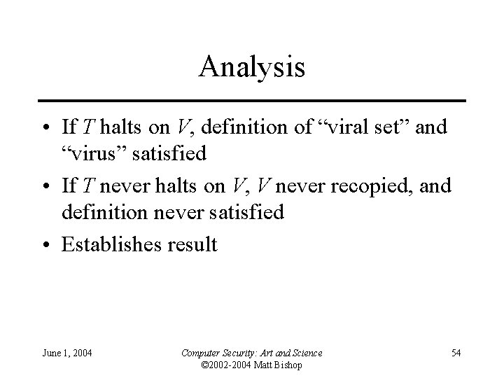 Analysis • If T halts on V, definition of “viral set” and “virus” satisfied