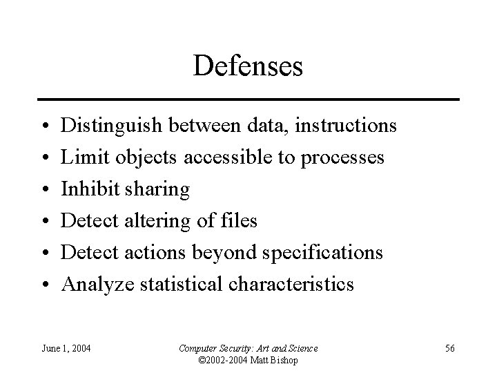 Defenses • • • Distinguish between data, instructions Limit objects accessible to processes Inhibit