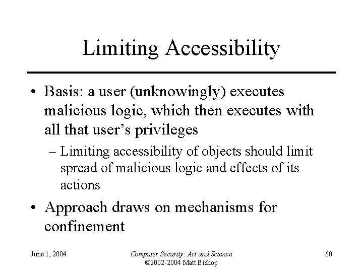 Limiting Accessibility • Basis: a user (unknowingly) executes malicious logic, which then executes with