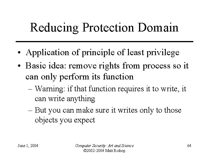 Reducing Protection Domain • Application of principle of least privilege • Basic idea: remove