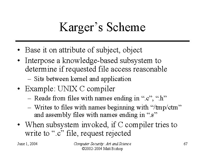 Karger’s Scheme • Base it on attribute of subject, object • Interpose a knowledge-based