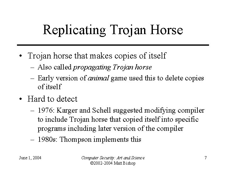 Replicating Trojan Horse • Trojan horse that makes copies of itself – Also called