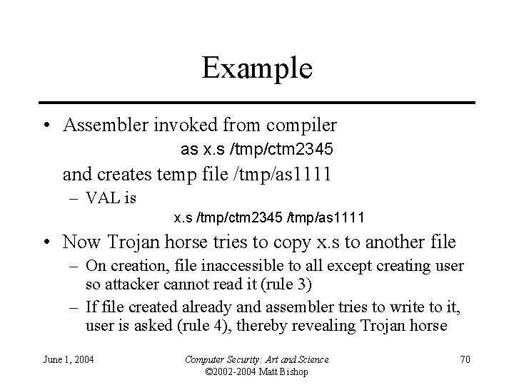 Example • Assembler invoked from compiler as x. s /tmp/ctm 2345 and creates temp