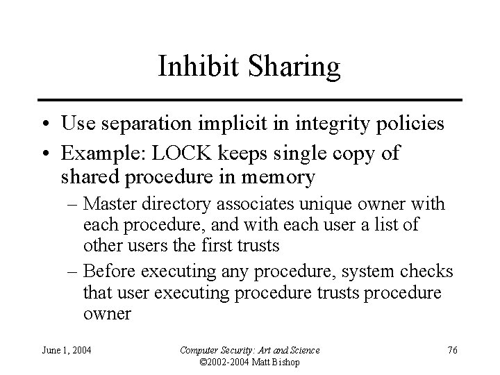 Inhibit Sharing • Use separation implicit in integrity policies • Example: LOCK keeps single