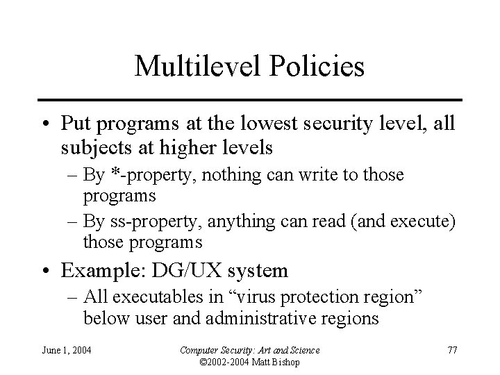 Multilevel Policies • Put programs at the lowest security level, all subjects at higher