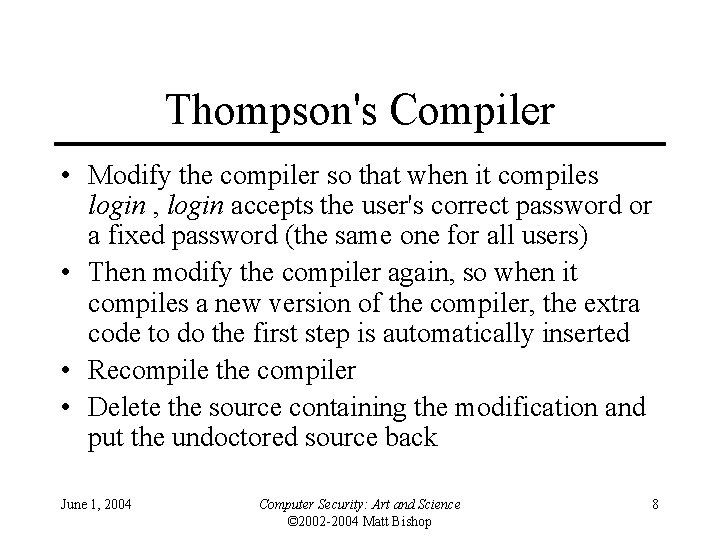 Thompson's Compiler • Modify the compiler so that when it compiles login , login