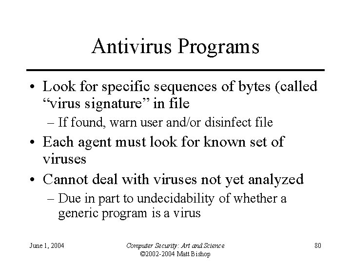 Antivirus Programs • Look for specific sequences of bytes (called “virus signature” in file