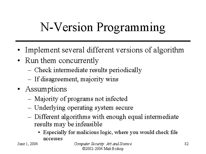 N-Version Programming • Implement several different versions of algorithm • Run them concurrently –