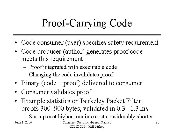 Proof-Carrying Code • Code consumer (user) specifies safety requirement • Code producer (author) generates