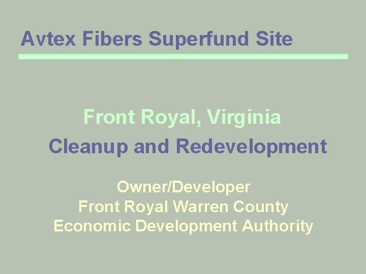 Avtex Fibers Superfund Site Front Royal, Virginia Cleanup and Redevelopment Owner/Developer Front Royal Warren