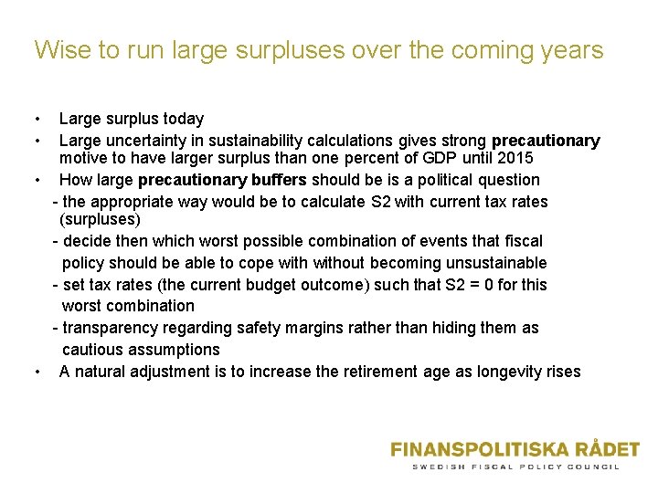 Wise to run large surpluses over the coming years • • Large surplus today