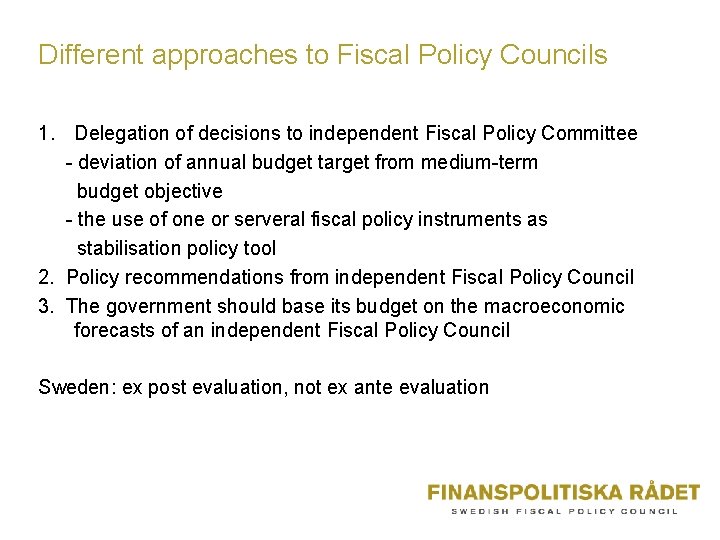 Different approaches to Fiscal Policy Councils 1. Delegation of decisions to independent Fiscal Policy