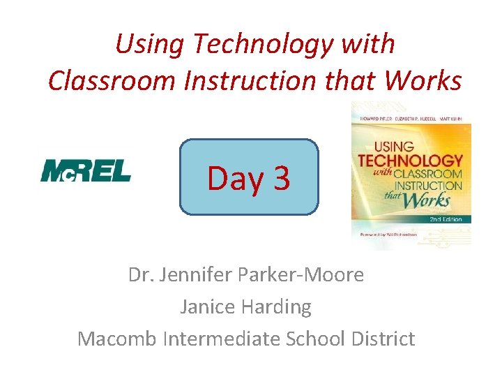 Using Technology with Classroom Instruction that Works Day 3 Dr. Jennifer Parker-Moore Janice Harding