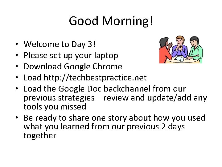 Good Morning! Welcome to Day 3! Please set up your laptop Download Google Chrome