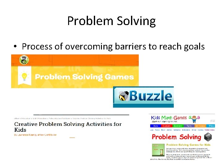 Problem Solving • Process of overcoming barriers to reach goals 