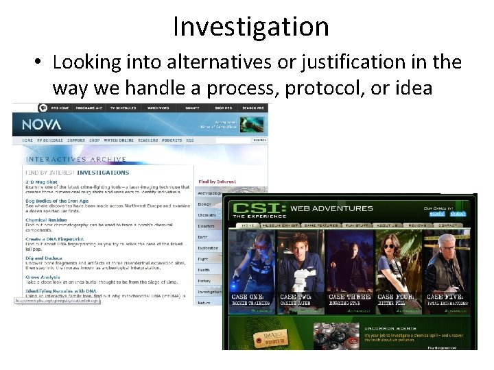 Investigation • Looking into alternatives or justification in the way we handle a process,