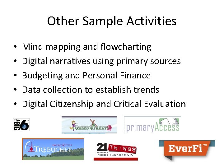 Other Sample Activities • • • Mind mapping and flowcharting Digital narratives using primary