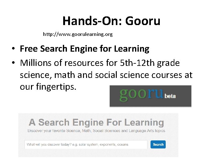 Hands-On: Gooru http: //www. goorulearning. org • Free Search Engine for Learning • Millions