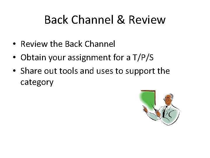 Back Channel & Review • Review the Back Channel • Obtain your assignment for