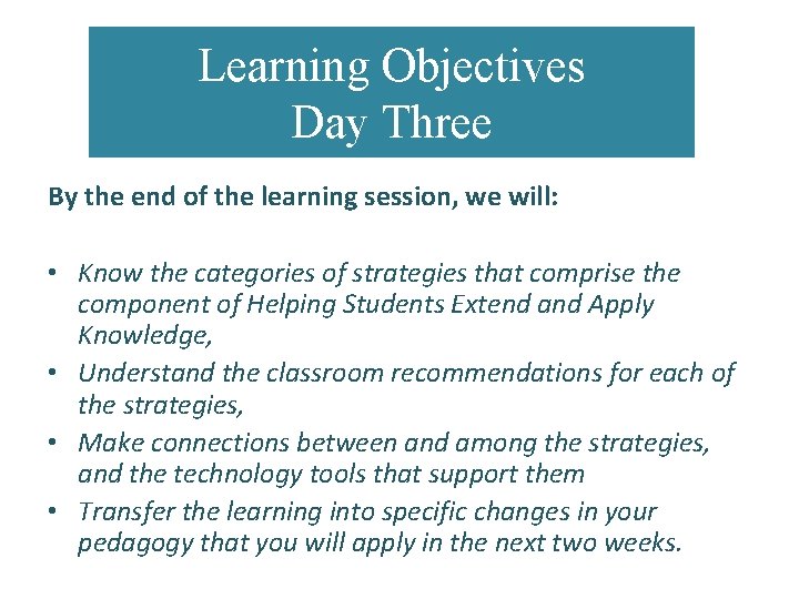 Learning Objectives Day Three By the end of the learning session, we will: •