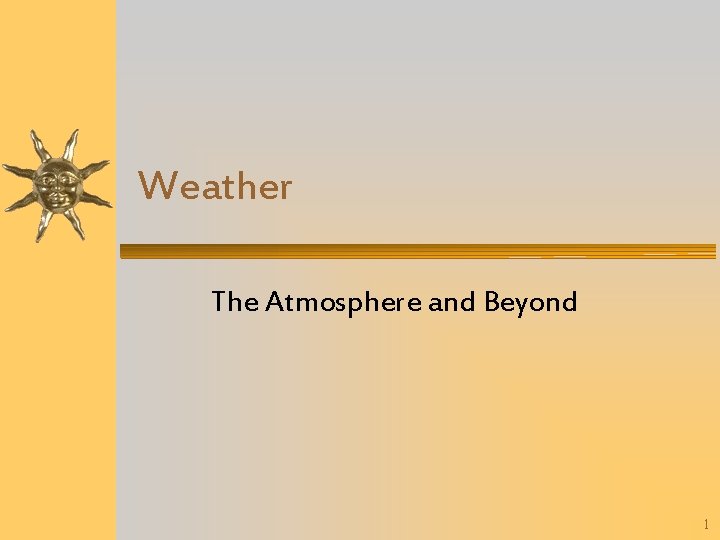 Weather The Atmosphere and Beyond 1 