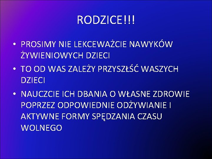 RODZICE!!! • PROSIMY NIE LEKCEWAŻCIE NAWYKÓW ŻYWIENIOWYCH DZIECI • TO OD WAS ZALEŻY PRZYSZŁŚĆ