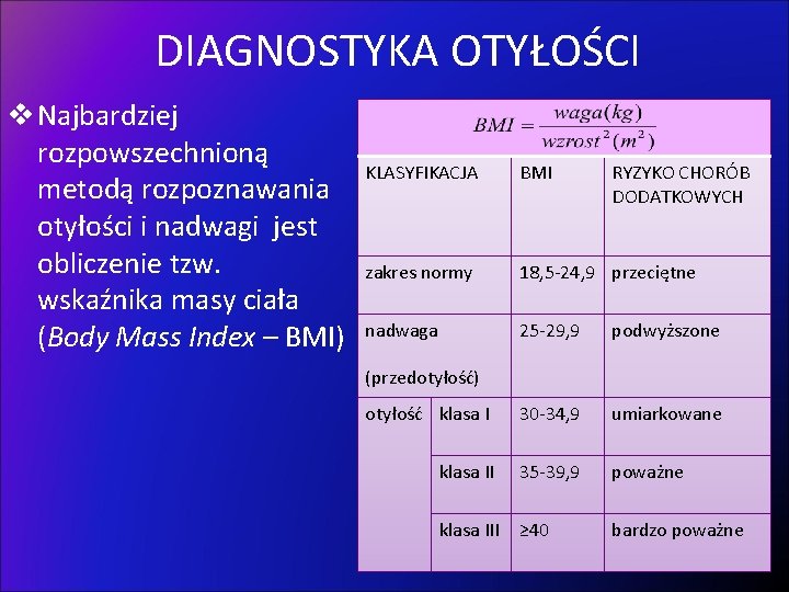 DIAGNOSTYKA OTYŁOŚCI v Najbardziej rozpowszechnioną metodą rozpoznawania otyłości i nadwagi jest obliczenie tzw. wskaźnika