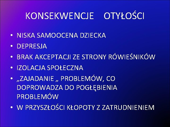 KONSEKWENCJE OTYŁOŚCI NISKA SAMOOCENA DZIECKA DEPRESJA BRAK AKCEPTACJI ZE STRONY RÓWIEŚNIKÓW IZOLACJA SPOŁECZNA „ZAJADANIE