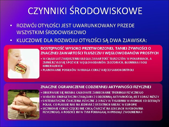 CZYNNIKI ŚRODOWISKOWE • ROZWÓJ OTYŁOŚCI JEST UWARUNKOWANY PRZEDE WSZYSTKIM ŚRODOWISKOWO • KLUCZOWE DLA ROZWOJU