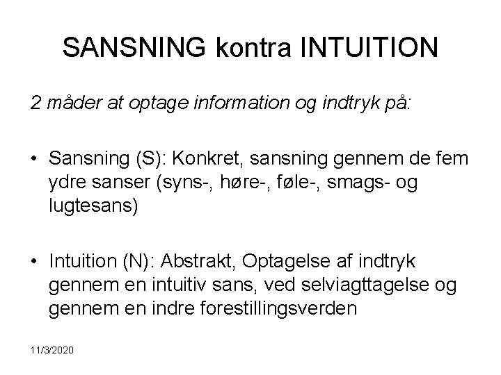 SANSNING kontra INTUITION 2 måder at optage information og indtryk på: • Sansning (S):