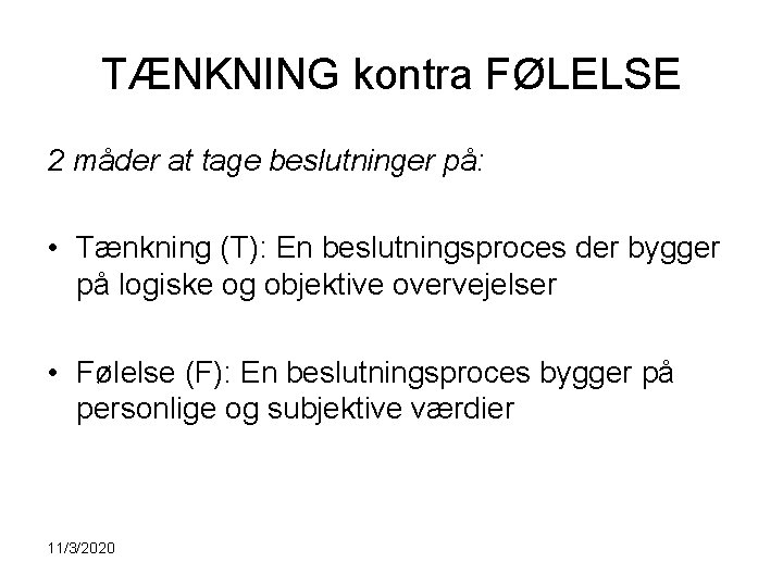 TÆNKNING kontra FØLELSE 2 måder at tage beslutninger på: • Tænkning (T): En beslutningsproces