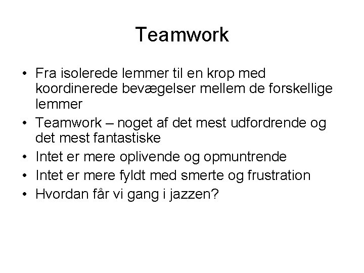 Teamwork • Fra isolerede lemmer til en krop med koordinerede bevægelser mellem de forskellige