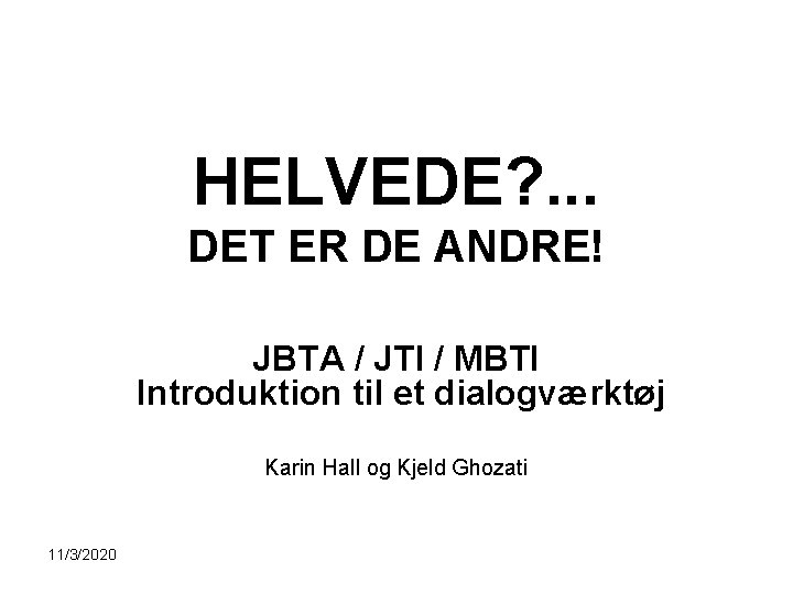 HELVEDE? . . . DET ER DE ANDRE! JBTA / JTI / MBTI Introduktion