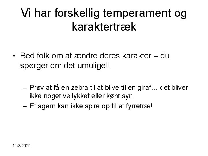 Vi har forskellig temperament og karaktertræk • Bed folk om at ændre deres karakter