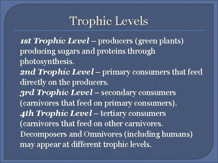 Trophic Levels 1 st Trophic Level – producers (green plants) producing sugars and proteins